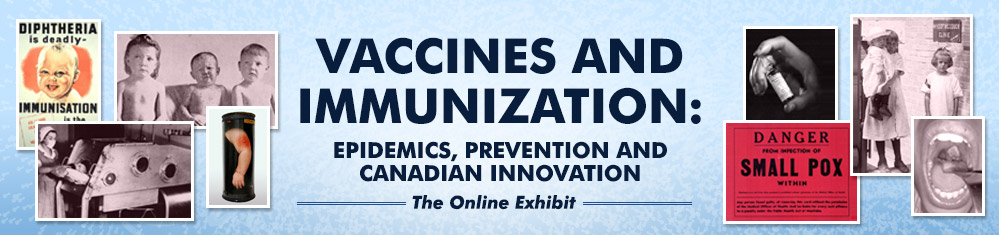 Vaccines and Immunization: epidemics, prevention & canadian innovation - The Online Exhibit